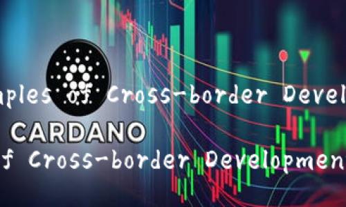 Title: Exploring Examples of Cross-border Development in Blockchain
Exploring Examples of Cross-border Development in Blockchain