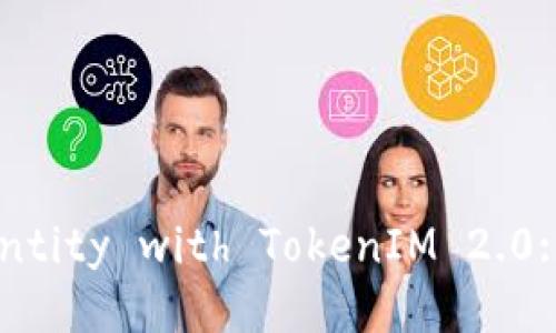 Transform Your Digital Identity with TokenIM 2.0: Create Your Wallet Today!
