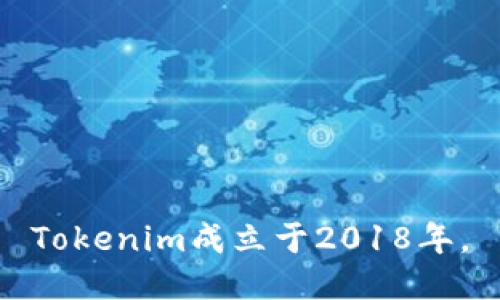 Tokenim成立于2018年。